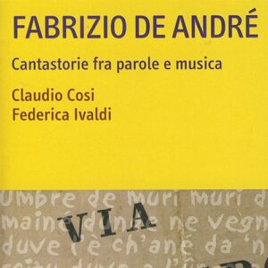 Fabrizio De André. Cantastorie fra parole e musica (2012)