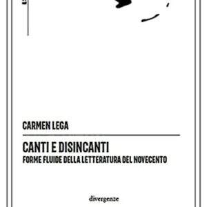 Canti e disincanti. Forme fluide della letteratura del Novecento (2022)