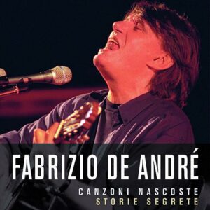 Fabrizio De André. Canzoni nascoste, storie segrete (2013)