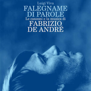 Falegname di parole. Le canzoni e la musica di Fabrizio De André (2018)