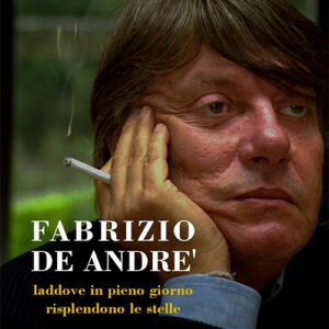 Fabrizio De André. Laddove in pieno giorno risplendono le stelle (2013)