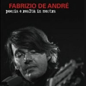 Fabrizio De André. Poesia e realtà in mostra (2011)