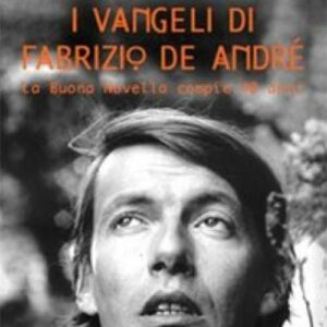 I vangeli di Fabrizio De André. La buona novella compie 40 anni (2009)