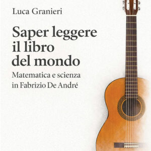 Saper leggere il libro del mondo. Matematica e scienza in Fabrizio De Andrè